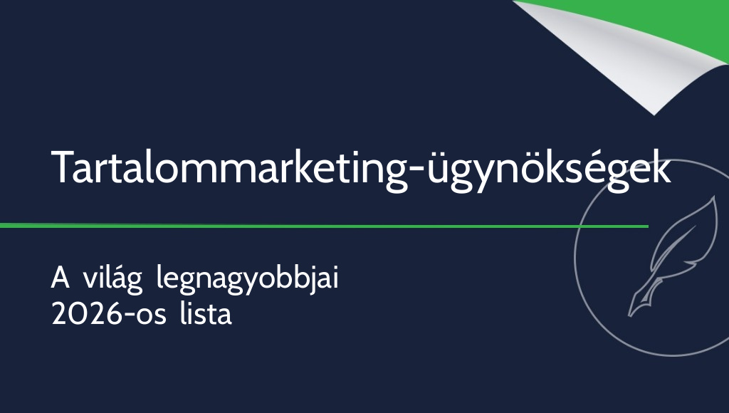 A világ legnagyobb tartalommarketing-ügynökségei [2026]